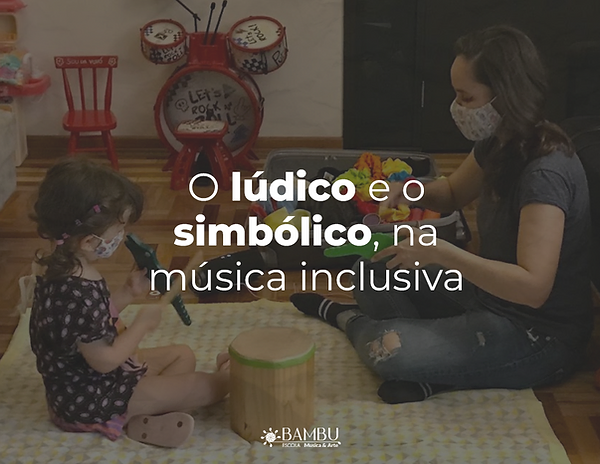 O lúdico e o simbólico, na música inclusiva